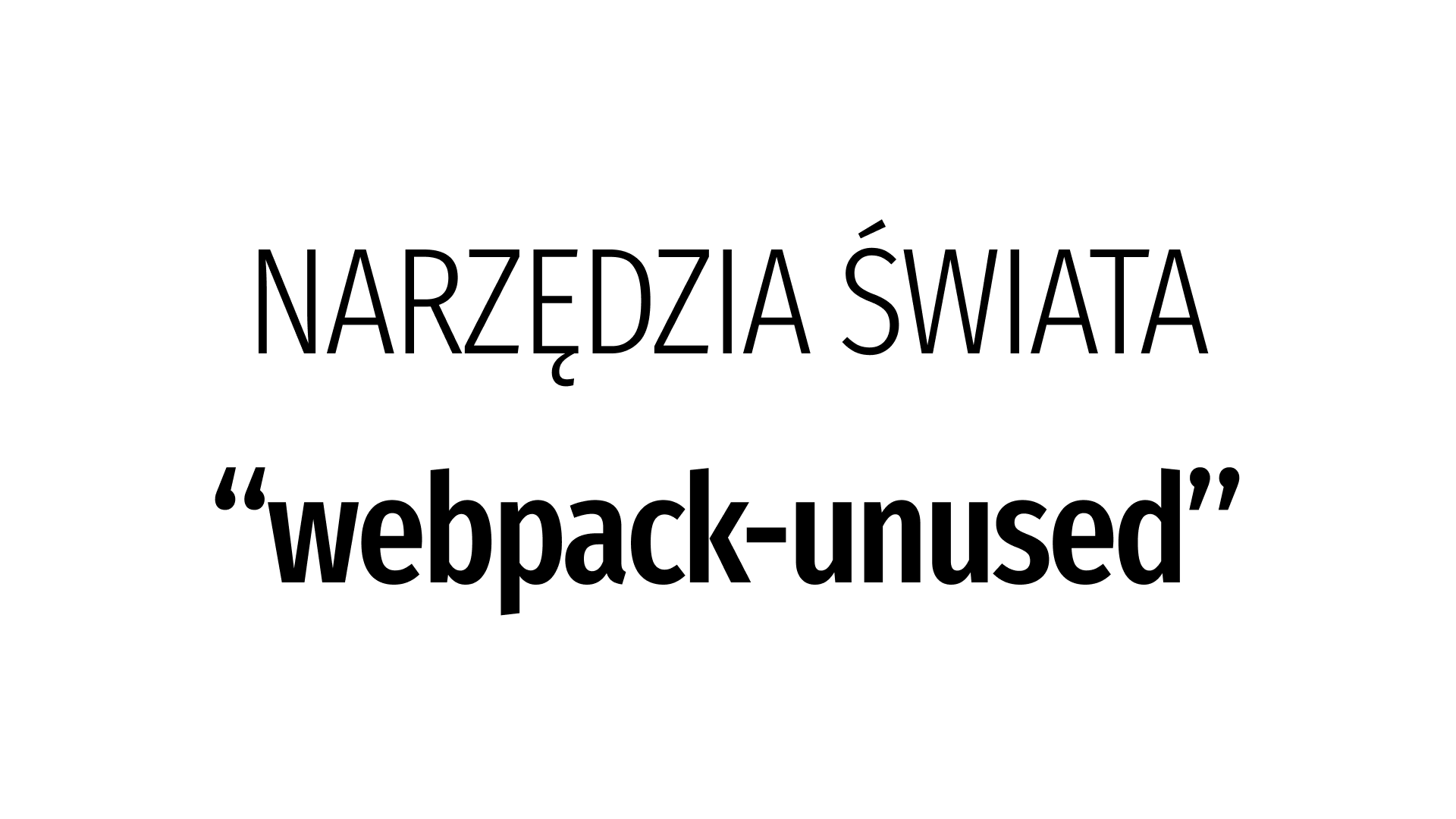 Narzędzia Świata: webpack-unused
